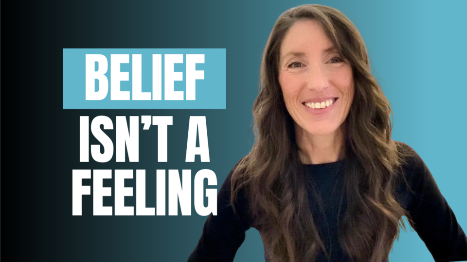 Belief Isn’t a Feeling. It’s What You Do When It Gets Hard